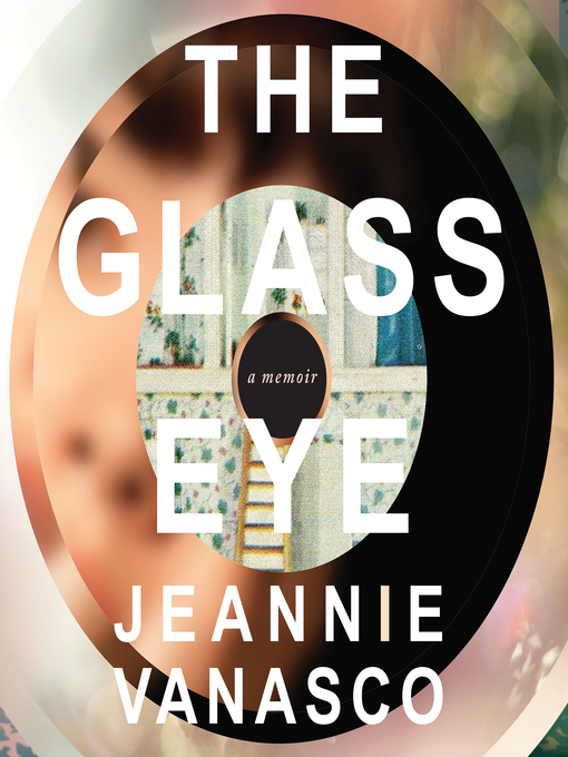 Title details for The Glass Eye by Jeannie Vanasco - Available